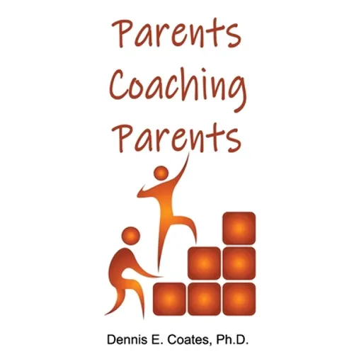 Parents Coaching Parents: How Parents Can Help Each Other Improve Family Communication Skills - Paperback