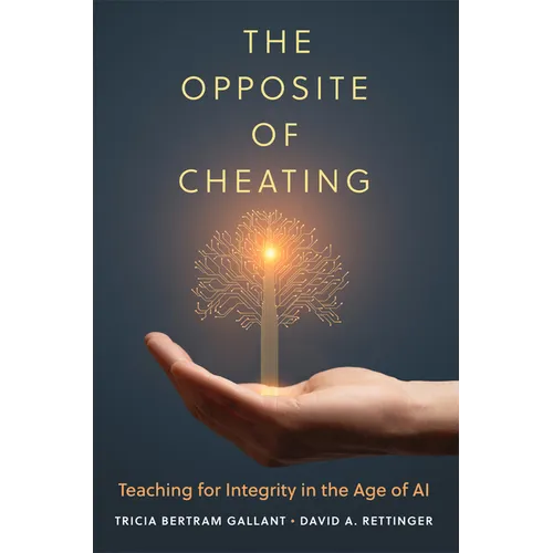 The Opposite of Cheating: Teaching for Integrity in the Age of AI - Paperback
