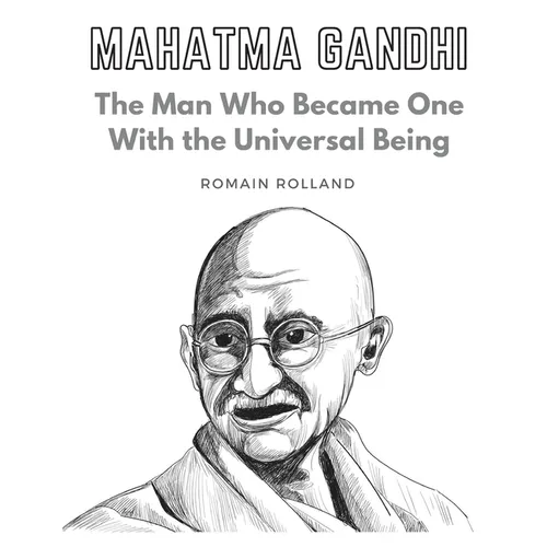Mahatma Gandhi: The Man Who Became One With the Universal Being - Paperback