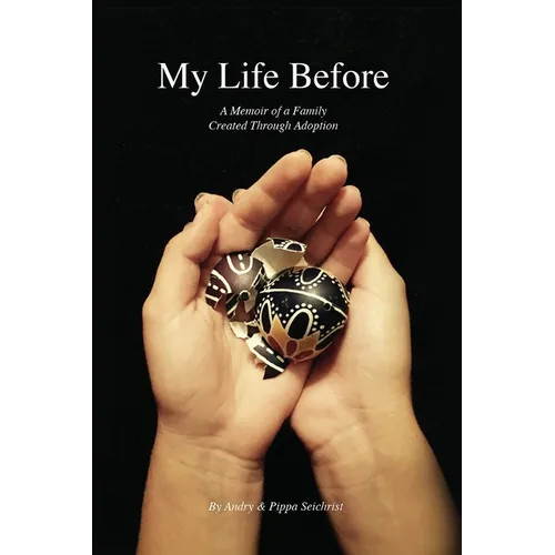 My Life Before: A Memoir of a Family Created Through Adoption