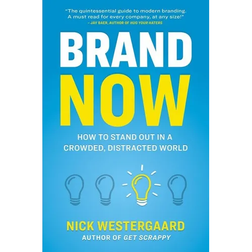 Brand Now: How to Stand Out in a Crowded, Distracted World - Paperback