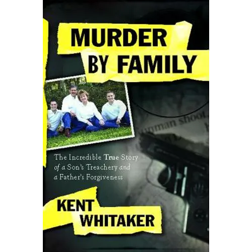 Murder by Family: The Incredible True Story of a Son's Treachery and a Father's Forgiveness - Paperback