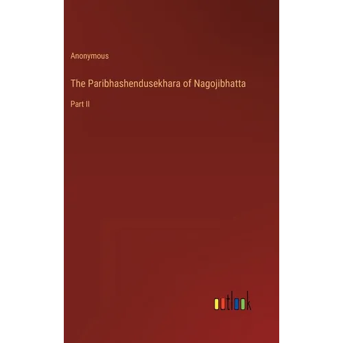 The Paribhashendusekhara of Nagojibhatta: Part II - Hardcover