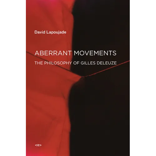Aberrant Movements: The Philosophy of Gilles Deleuze - Paperback