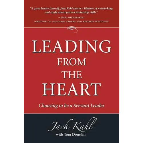 Leading from the Heart: Choosing To Be a Servant Leader - Paperback