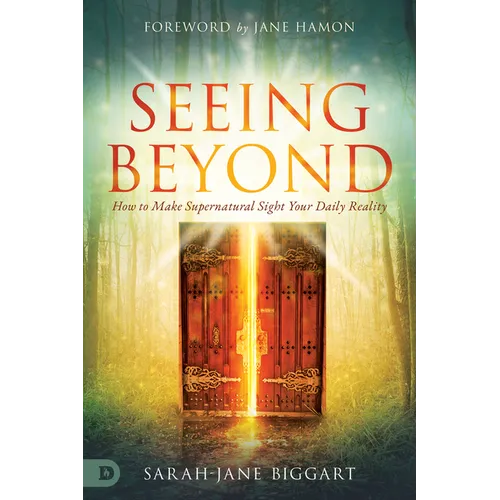 Seeing Beyond: How to Make Supernatural Sight Your Daily Reality - Paperback