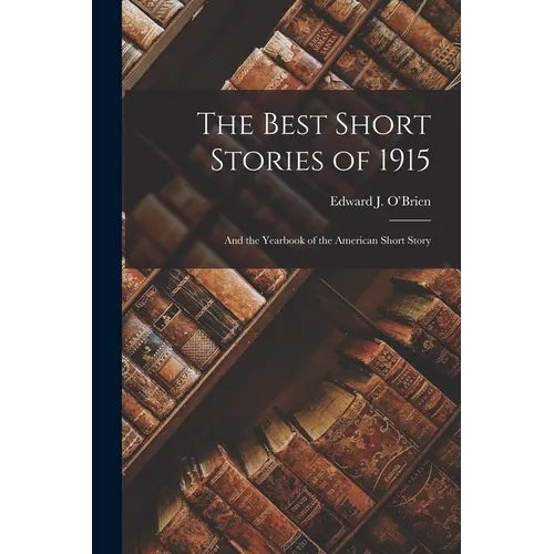 The Best Short Stories of 1915: And the Yearbook of the American Short Story - Paperback