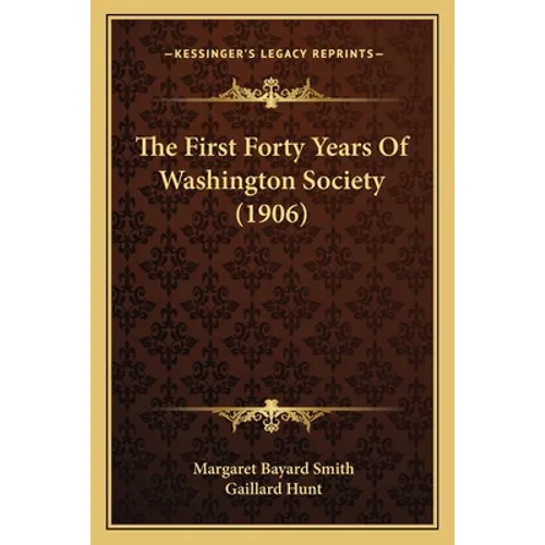 The First Forty Years Of Washington Society (1906) - Paperback