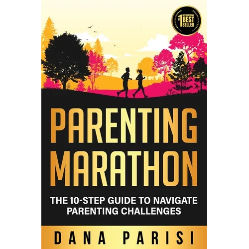 Parenting Marathon: The 10-Step Guide to Navigate Parenting Challenges - Paperback