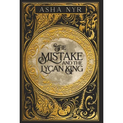The Mistake and the Lycan King: Healing Fate Book 1 - Hardcover