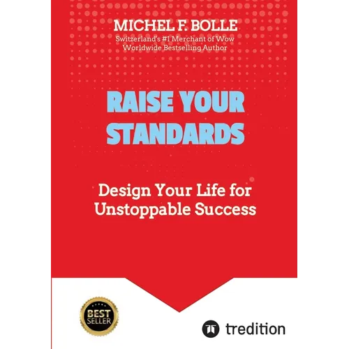Raise Your Standards: Design Your Life for Unstoppable Success - Paperback