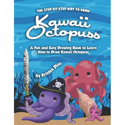 The Step-by-Step Way to Draw Kawaii Octopuss: A Fun and Easy Drawing Book to Learn How to Draw Kawaii Octopuss - Paperback