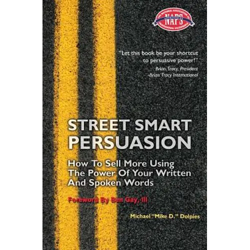 Street Smart Persuasion: How To Sell More Using The Power Of Your Written And Spoken Words - Paperback