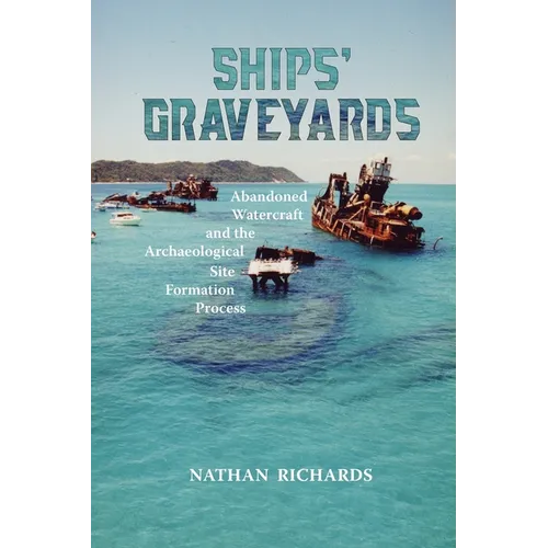 Ships' Graveyards: Abandoned Watercraft and the Archaeological Site Formation Process - Paperback