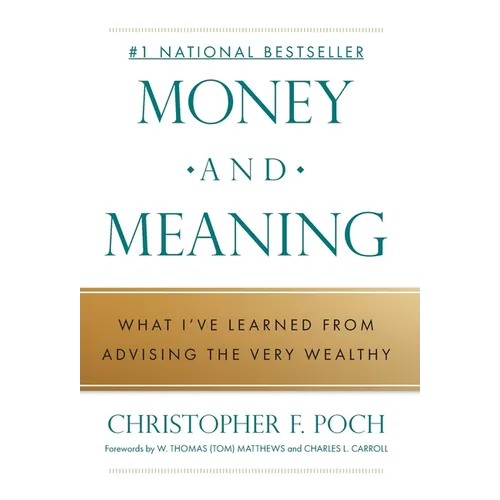 Money and Meaning: What I've Learned from Advising the Very Wealthy - Hardcover