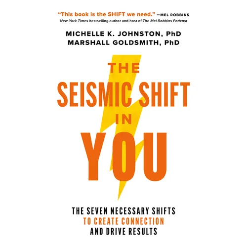 The Seismic Shift in You: The Seven Necessary Shifts to Create Connection and Drive Results - Hardcover