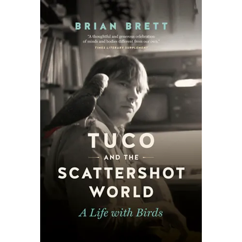 Tuco and the Scattershot World: A Life with Birds - Paperback