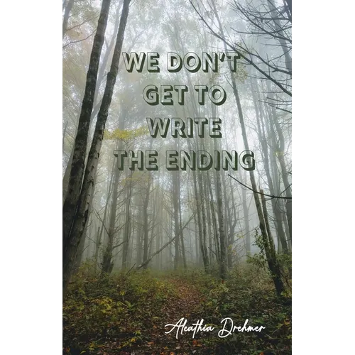 We Don't Get to Write the Ending - Paperback
