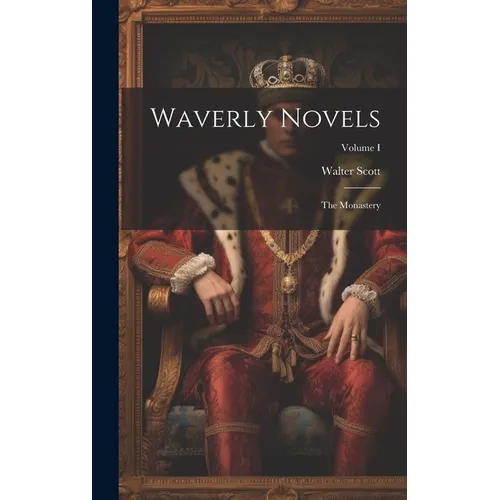 Waverly Novels; The Monastery; Volume I