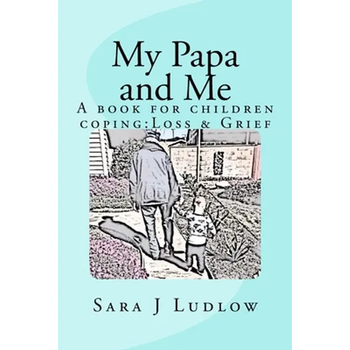 My Papa and Me: A book for children coping: Loss & Grief - Paperback
