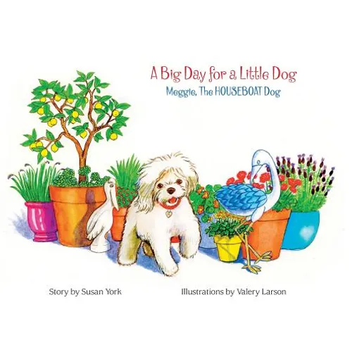 A Big Day for a Little Dog: Meggie, The HOUSEBOAT Dog - Hardcover