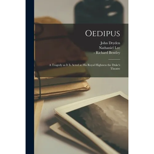 Oedipus: a Tragedy as It is Acted at His Royal Highness the Duke's Theatre - Paperback