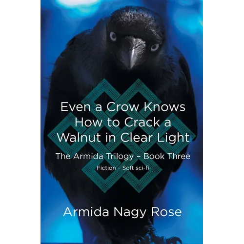 Even a Crow Knows How to Crack a Walnut in Clear Light - Paperback