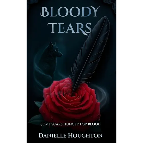 Bloody Tears: Some Scars Hunger for Blood - Hardcover