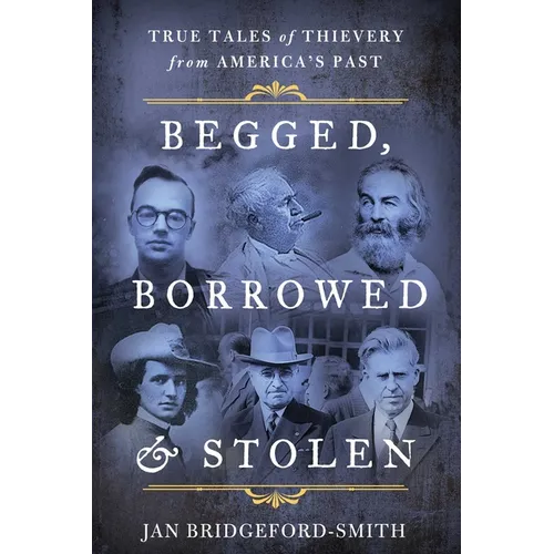 Begged, Borrowed, & Stolen: True Tales of Thievery from America's Past - Paperback