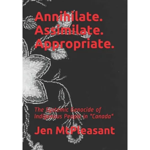 Annihilate. Assimilate. Appropriate.: The Systemic Genocide of Indigenous People in 
