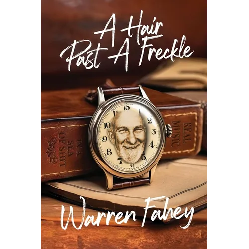 A Hair Past A Freckle: A Larrikin Life in Folklore, Music & Mayhem - Paperback