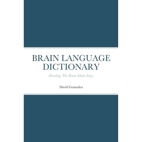Brain Language Dictionary: Decoding The Brain Made Easy. - Paperback