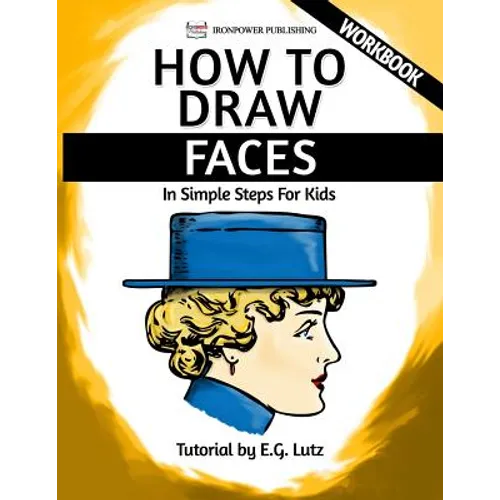 How to Draw Faces - In Simple Steps For Kids - Workbook - Paperback