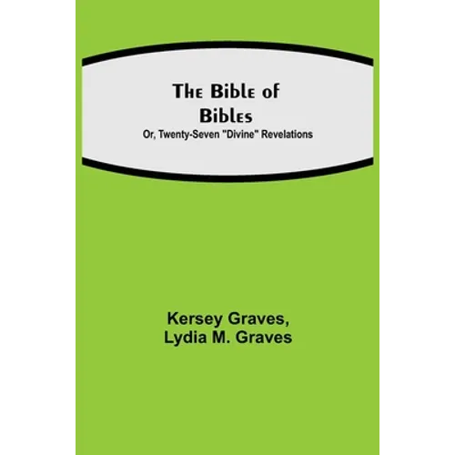The Bible Of Bibles; Or, Twenty-Seven 