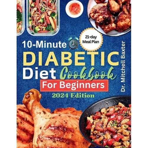 10-Minute Diabetic Diet Cookbook for Beginners: 30 Tasty and Easy Low-sugar, Low-carb Recipes for Type 1 & Type 2 Diabetes with 21-Day Meal Plan - Paperback