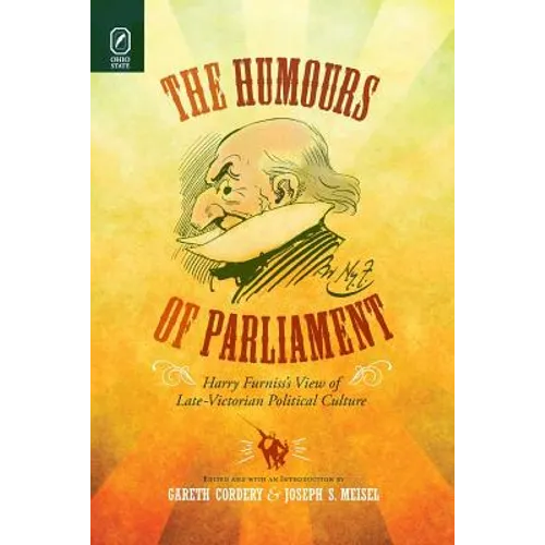 The Humours of Parliament: Harry Furniss's View of Late-Victorian Political Culture - Paperback