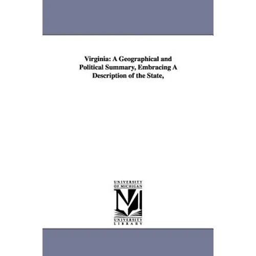 Virginia: A Geographical and Political Summary, Embracing a Description of the State, - Paperback