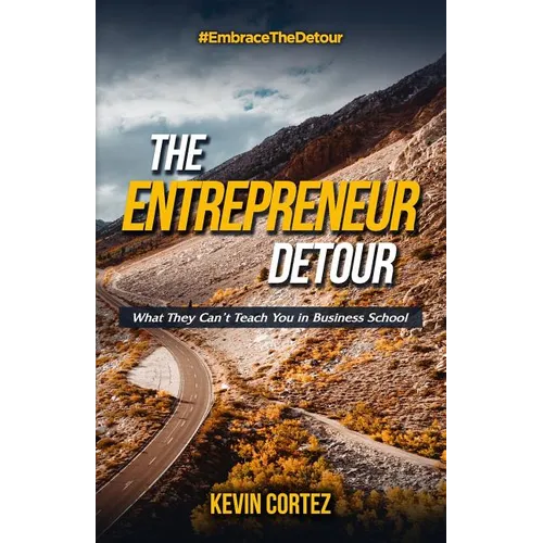 The Entrepreneur Detour: What They Can't Teach You in Business School - Paperback