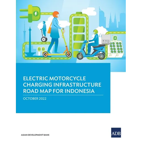 Electric Motorcycle Charging Infrastructure Road Map for Indonesia - Paperback