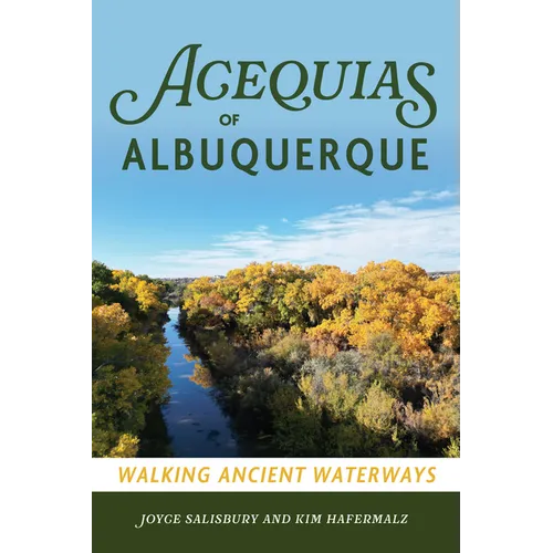 Acequias of Albuquerque: Walking Ancient Waterways - Paperback