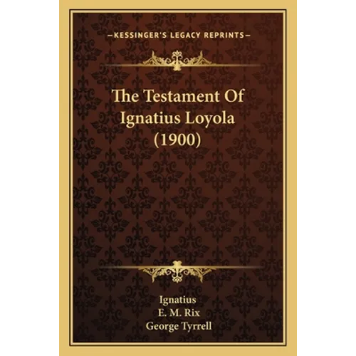The Testament Of Ignatius Loyola (1900) - Paperback