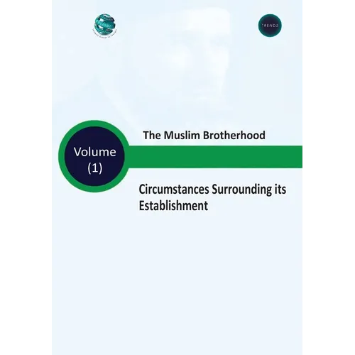 The Muslim Brotherhood Circumstances Surrounding its Establishment - Volume (I) - Paperback