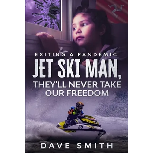 Jet Ski Man, They'll never take our Freedom: Exiting a Pandemic - Paperback