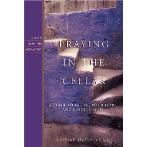 Praying in the Cellar: A Guide to Facing Your Fears and Finding God - Paperback