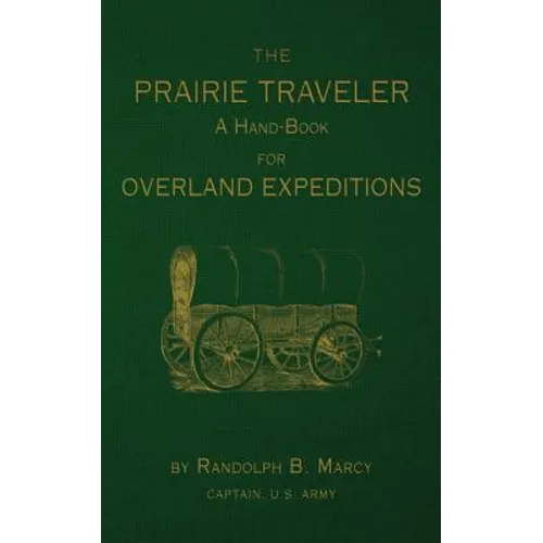 The Prairie Traveler: A Hand-Book for Overland Exploration
