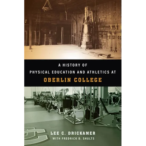 A History of Physical Education and Athletics at Oberlin College - Paperback