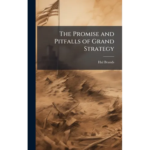 The Promise and Pitfalls of Grand Strategy - Hardcover