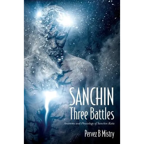 SANCHIN Three Battles: Anatomy and Physiology of Sanchin Kata - Paperback