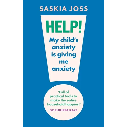 Help! My Child's Anxiety Is Giving Me Anxiety: An Essential Guide for Parents of Anxious Children - Paperback