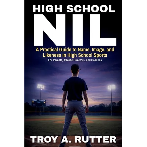 High School NIL: A Practical Guide to Name, Image, and Likeness in High School Sports - Paperback